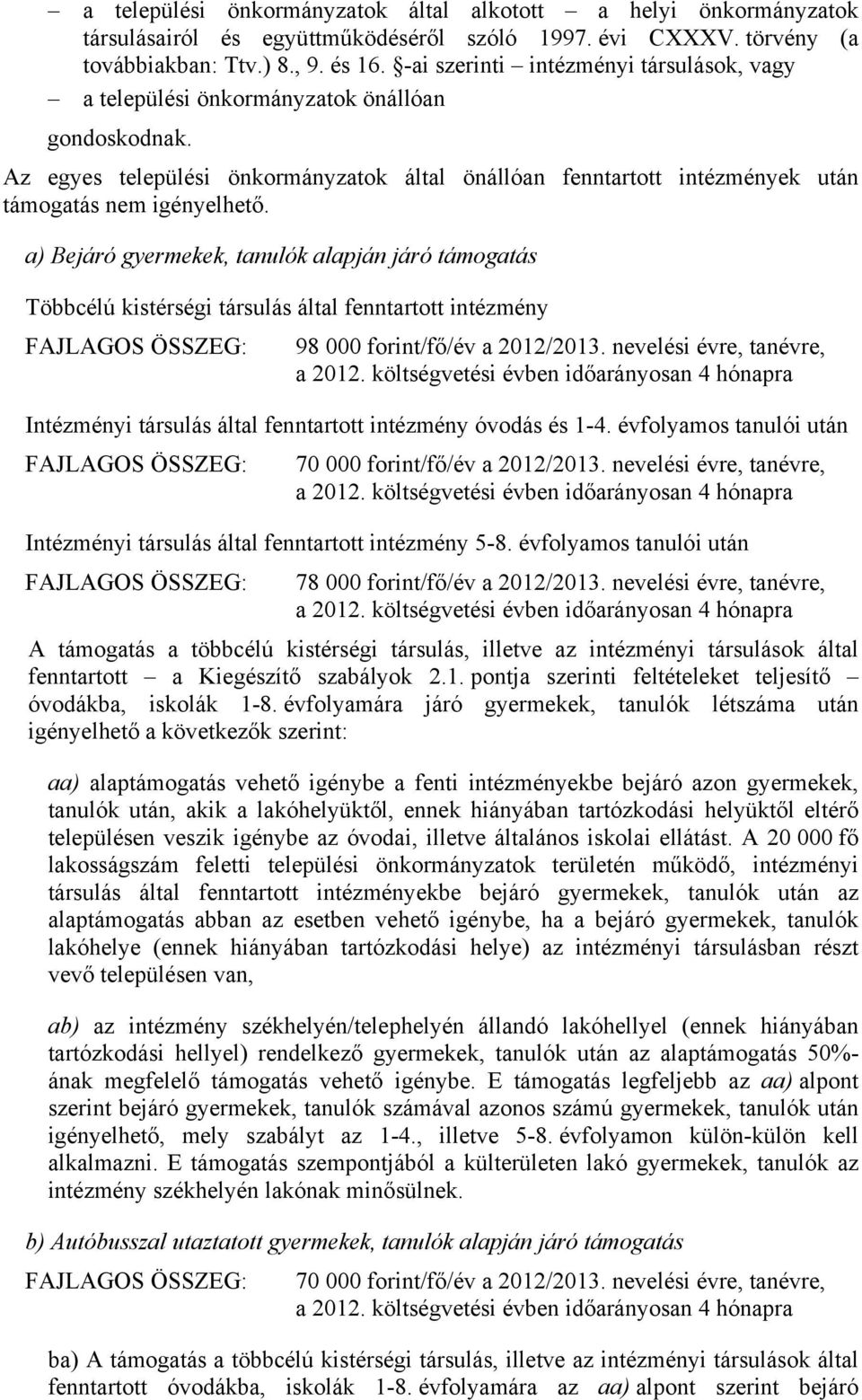 a) Bejáró gyermekek, tanulók alapján járó támogatás Többcélú kistérségi társulás által fenntartott intézmény 98 000 forint/fő/év a 2012/2013. nevelési évre, tanévre, a 2012.