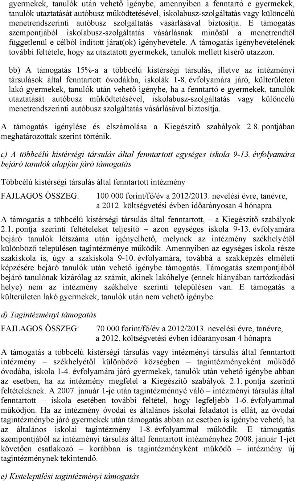 A támogatás igénybevételének további feltétele, hogy az utaztatott gyermekek, tanulók mellett kísérő utazzon.