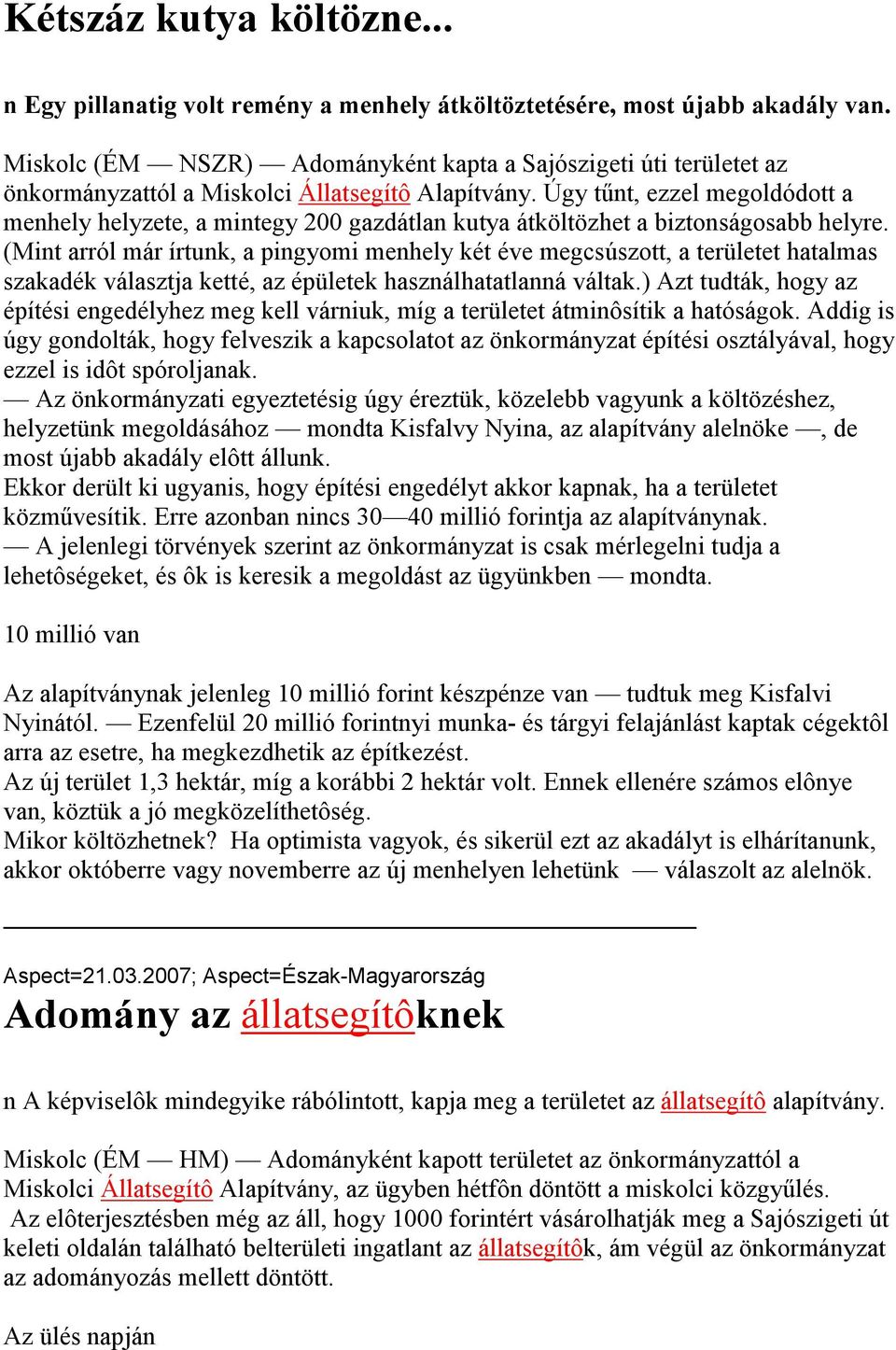 Úgy tűnt, ezzel megoldódott a menhely helyzete, a mintegy 200 gazdátlan kutya átköltözhet a biztonságosabb helyre.