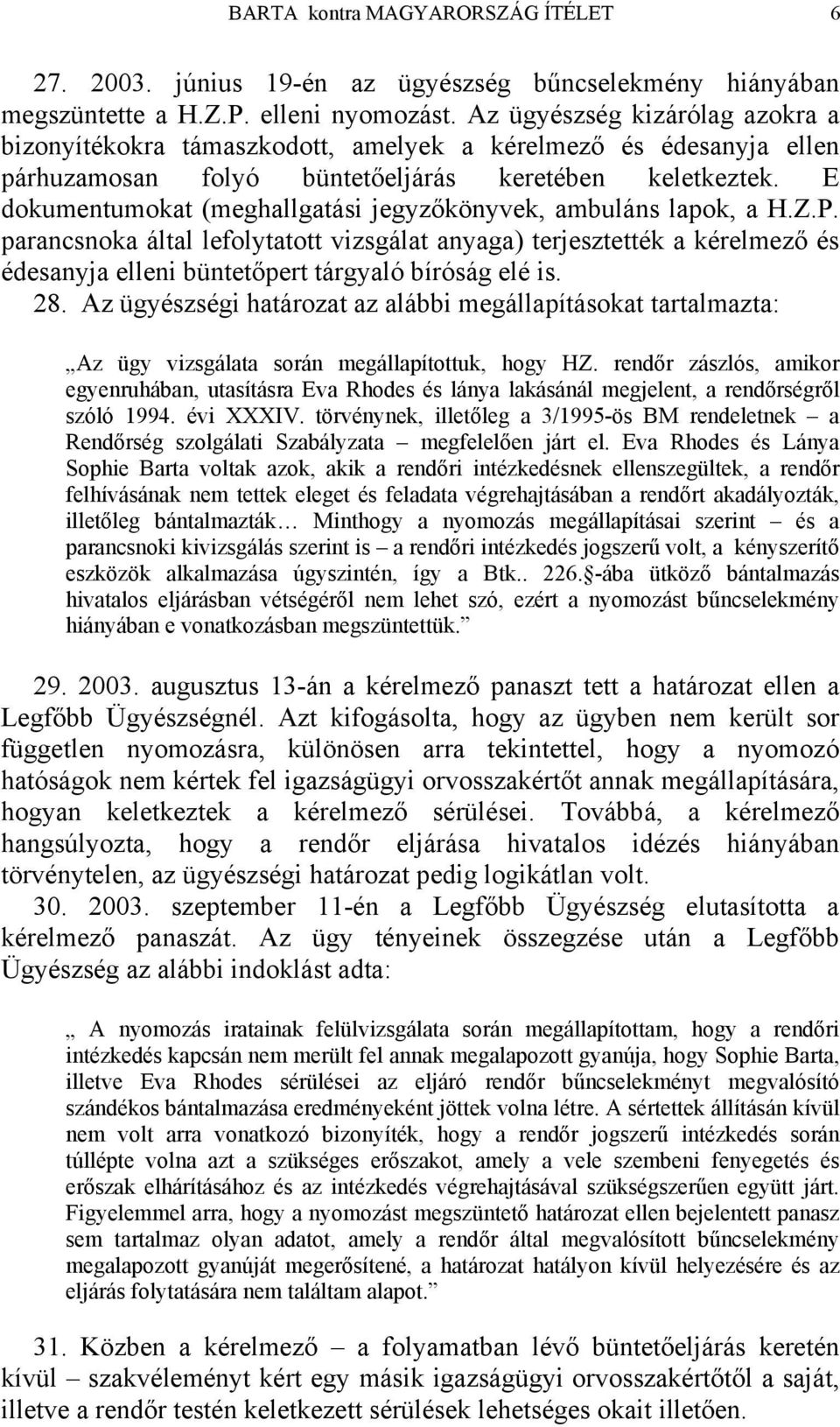 E dokumentumokat (meghallgatási jegyzőkönyvek, ambuláns lapok, a H.Z.P.