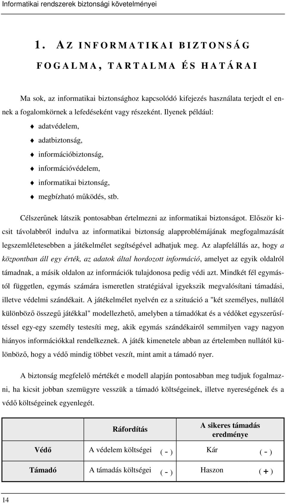Célszerőnek látszik pontosabban értelmezni az informatikai biztonságot.