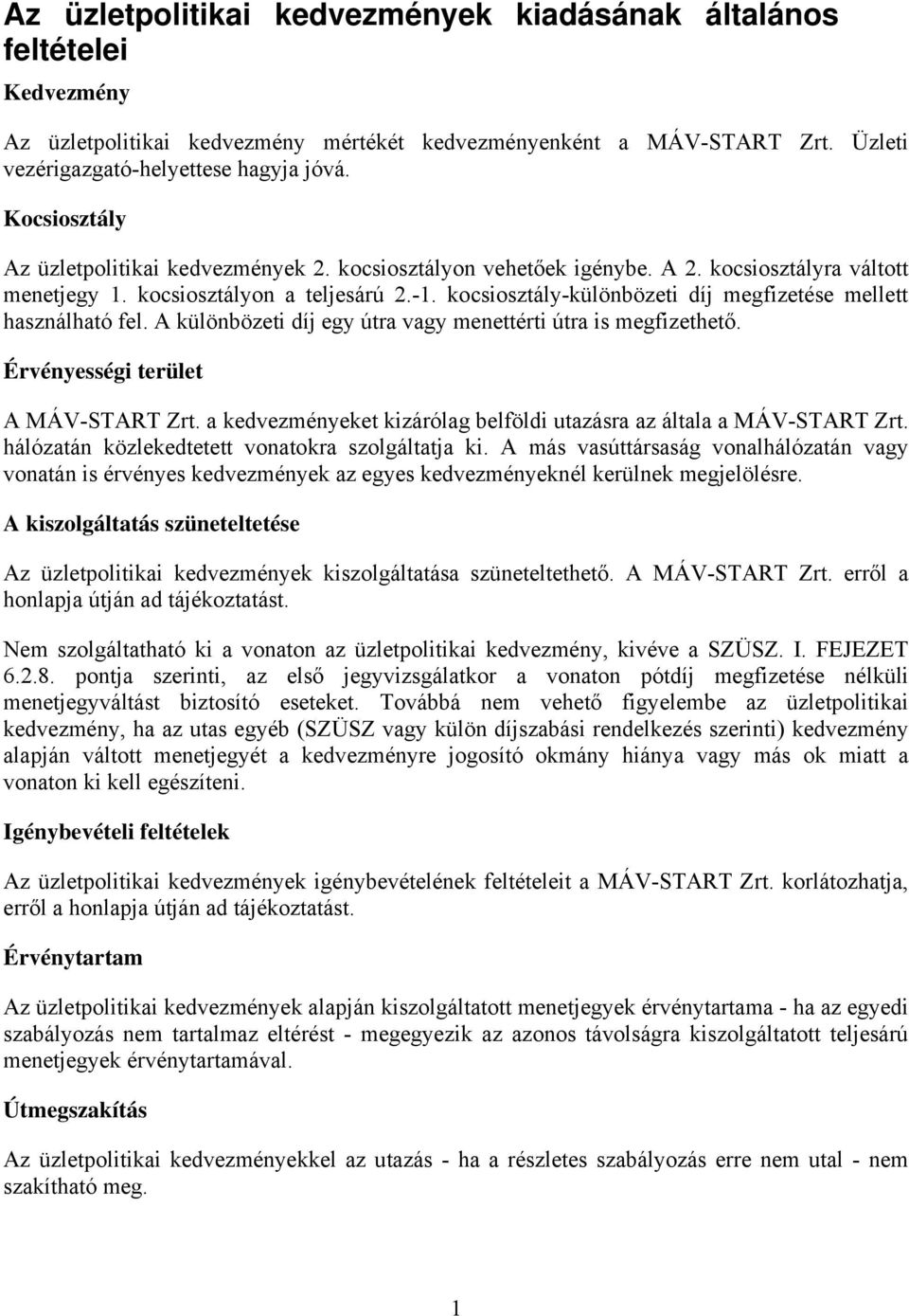 kocsiosztály-különbözeti díj megfizetése mellett használható fel. A különbözeti díj egy útra vagy menettérti útra is megfizethető. Érvényességi terület A MÁV-START Zrt.