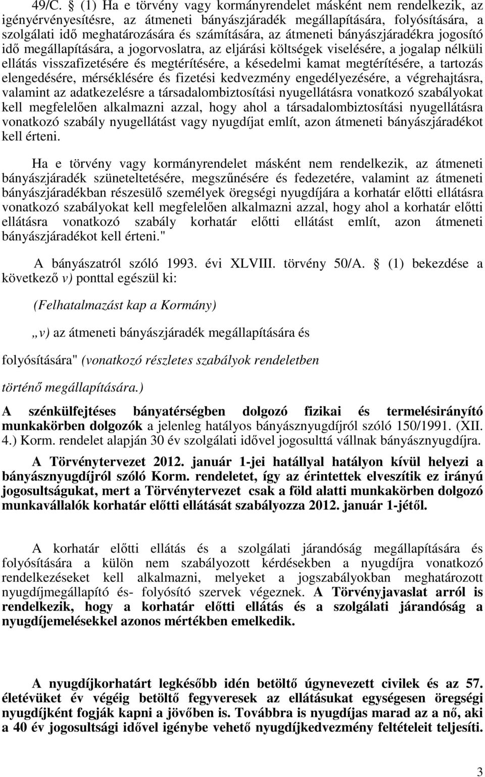 kamat megtérítésére, a tartozás elengedésére, mérséklésére és fizetési kedvezmény engedélyezésére, a végrehajtásra, valamint az adatkezelésre a társadalombiztosítási nyugellátásra vonatkozó