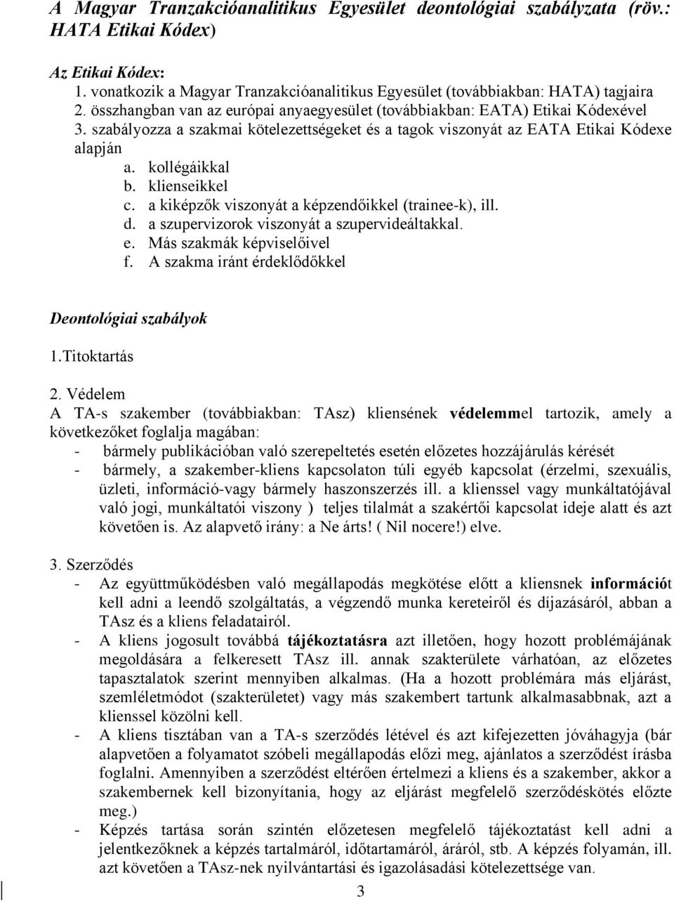 klienseikkel c. a kiképzők viszonyát a képzendőikkel (trainee-k), ill. d. a szupervizorok viszonyát a szupervideáltakkal. e. Más szakmák képviselőivel f.