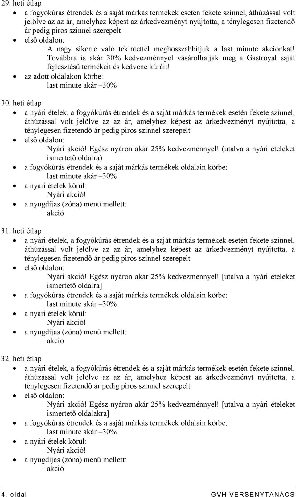 Továbbra is akár 30% kedvezménnyel vásárolhatják meg a Gastroyal saját fejlesztéső termékeit és kedvenc kúráit! az adott oldalakon körbe: last minute akár 30% 30.