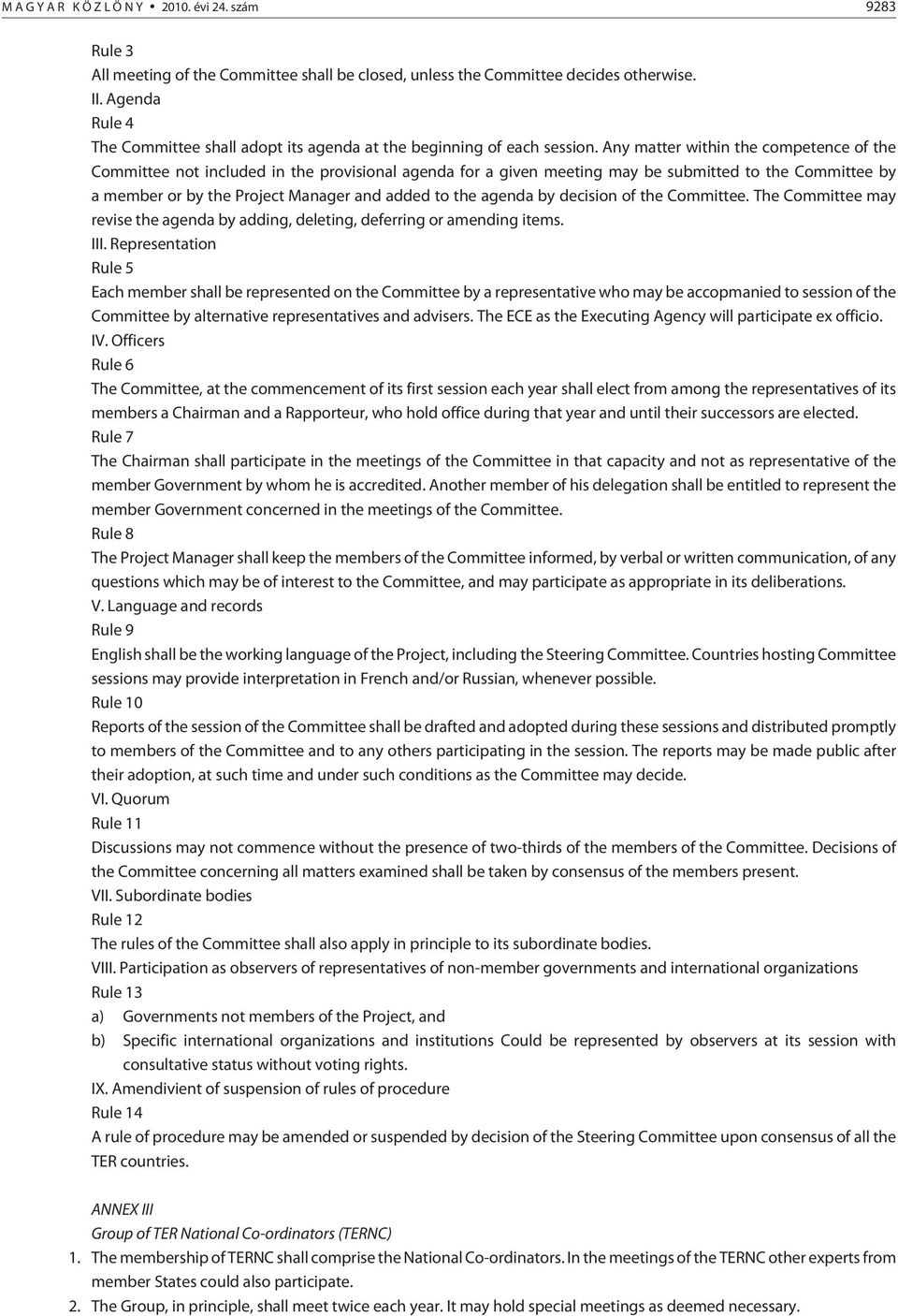 Any matter within the competence of the Committee not included in the provisional agenda for a given meeting may be submitted to the Committee by a member or by the Project Manager and added to the