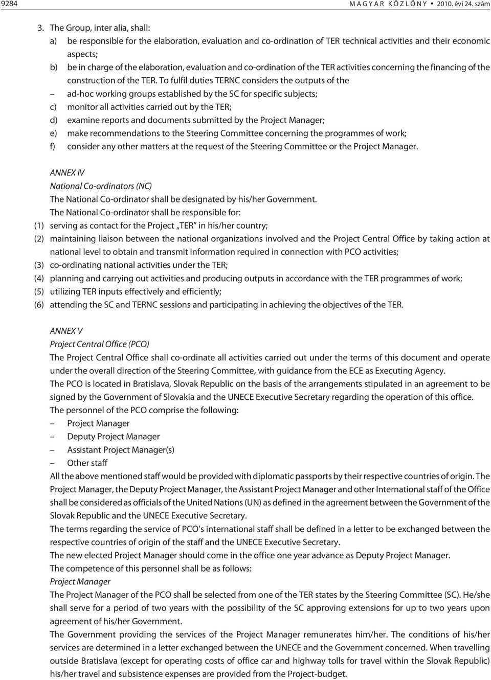 evaluation and co-ordination of the TER activities concerning the financing of the construction of the TER.