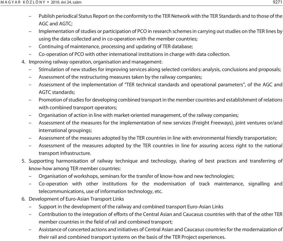 schemes in carrying out studies on the TER lines by using the data collected and in co-operation with the member countries; Continuing of maintenance, processing and updating of TER database;