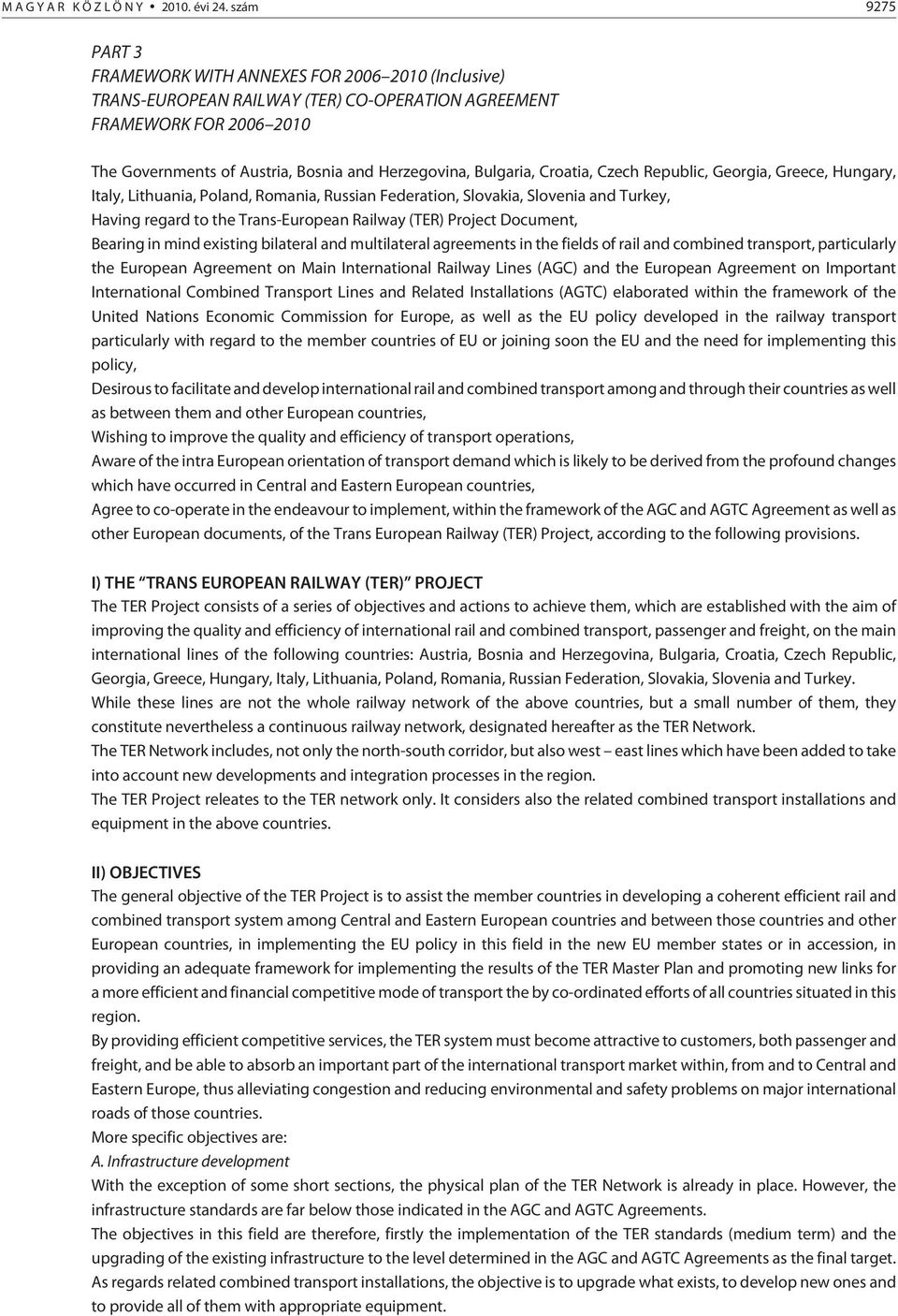Bulgaria, Croatia, Czech Republic, Georgia, Greece, Hungary, Italy, Lithuania, Poland, Romania, Russian Federation, Slovakia, Slovenia and Turkey, Having regard to the Trans-European Railway (TER)