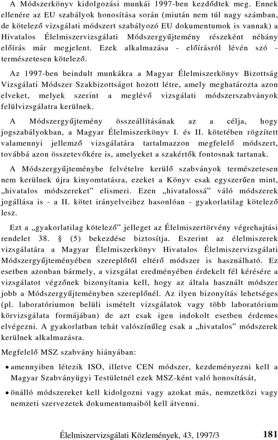 részeként néhány elõírás már megjelent. Ezek alkalmazása - elõírásról lévén szó - természetesen kötelezõ.
