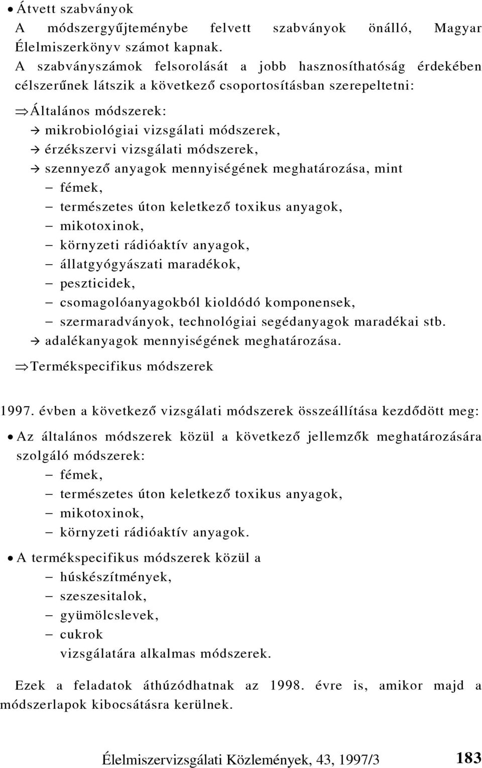 vizsgálati módszerek, szennyezõ anyagok mennyiségének meghatározása, mint fémek, természetes úton keletkezõ toxikus anyagok, mikotoxinok, környzeti rádióaktív anyagok, állatgyógyászati maradékok,