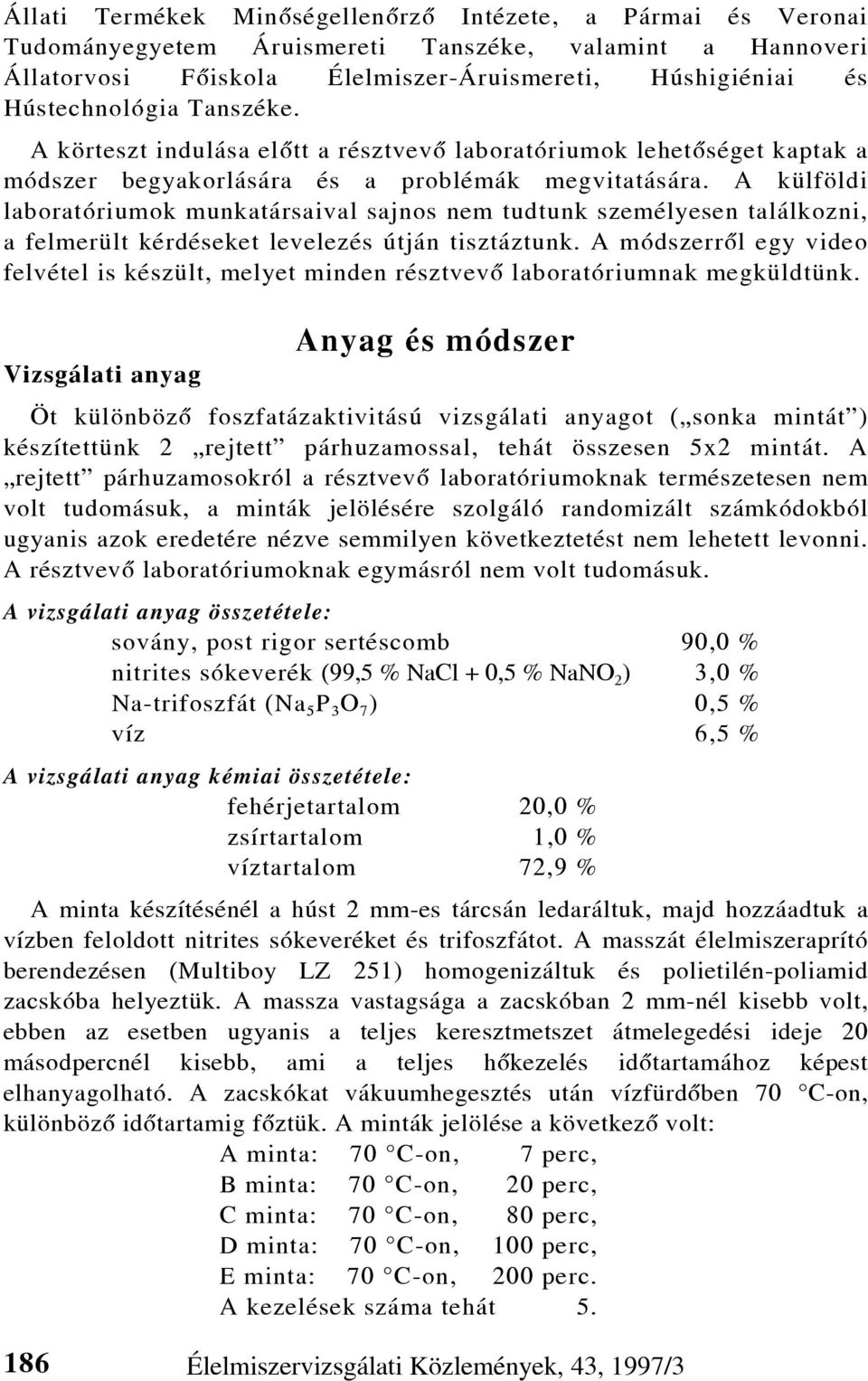 A külföldi laboratóriumok munkatársaival sajnos nem tudtunk személyesen találkozni, a felmerült kérdéseket levelezés útján tisztáztunk.
