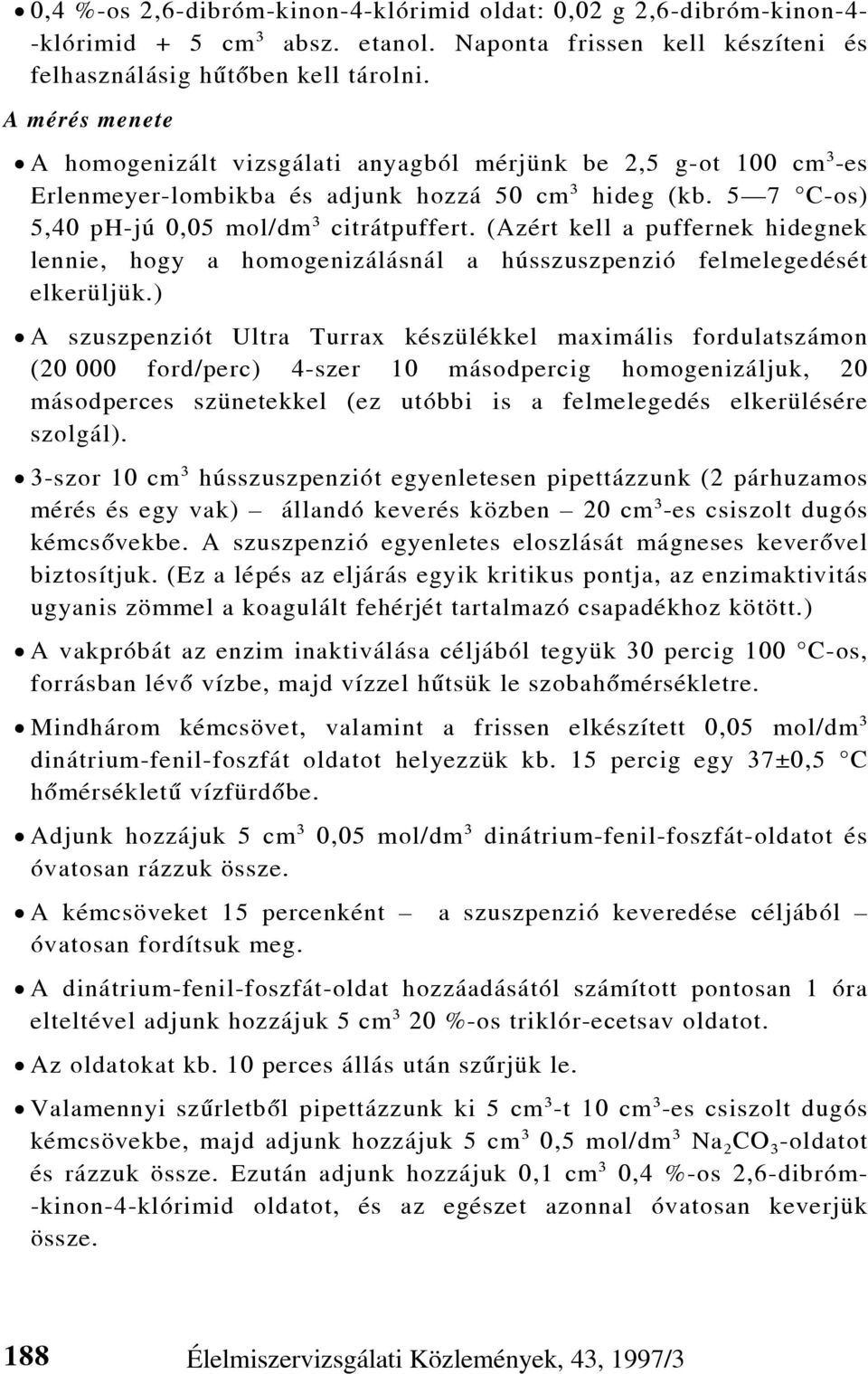(Azért kell a puffernek hidegnek lennie, hogy a homogenizálásnál a hússzuszpenzió felmelegedését elkerüljük.