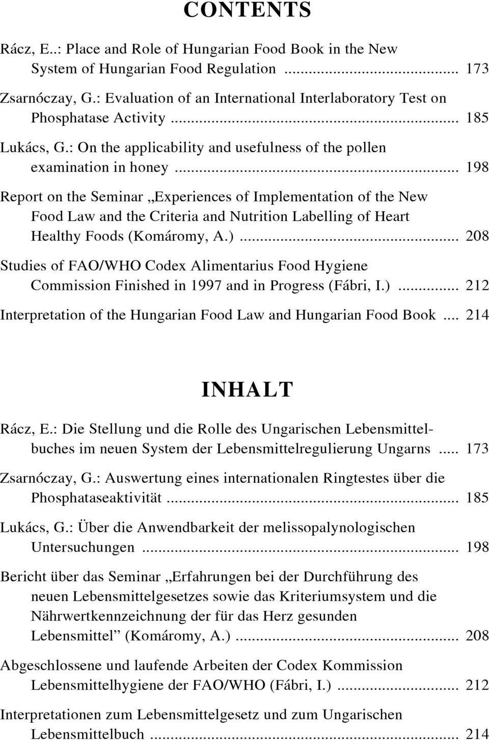 .. 198 Report on the Seminar Experiences of Implementation of the New Food Law and the Criteria and Nutrition Labelling of Heart Healthy Foods (Komáromy, A.).