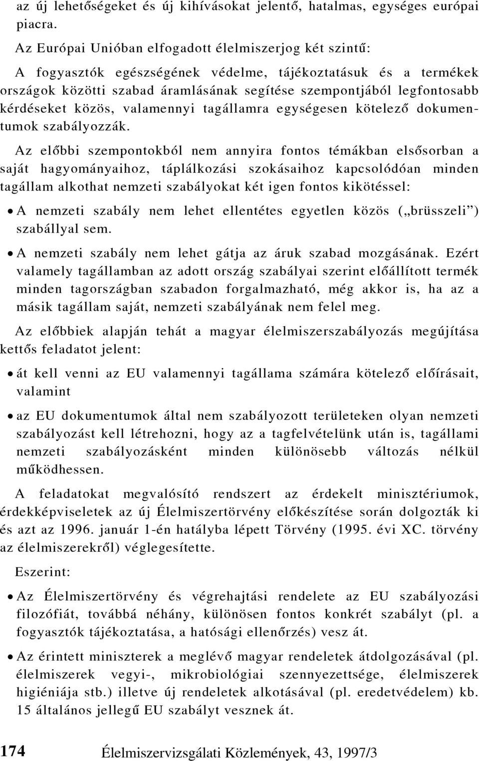 kérdéseket közös, valamennyi tagállamra egységesen kötelezõ dokumentumok szabályozzák.
