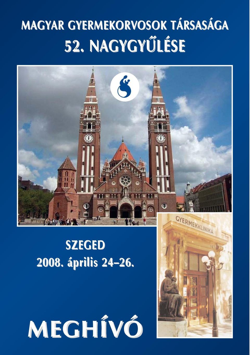 MAGYAR GYERMEKORVOSOK TÁRSASÁGA 52. NAGYGYÛLÉSE. SZEGED április MEGHÍVÓ -  PDF Free Download