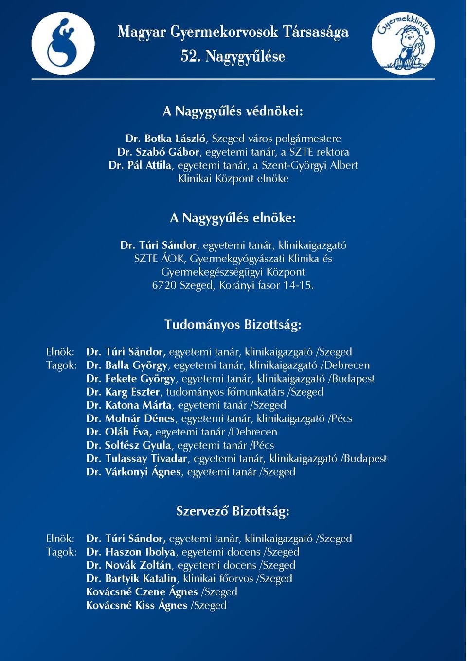 Túri Sándor, egyetemi tanár, klinikaigazgató SZTE ÁOK, Gyermekgyógyászati Klinika és Gyermekegészségügyi Központ 6720 Szeged, Korányi fasor 14-15. Tudományos Bizottság: Elnök: Tagok: Dr.