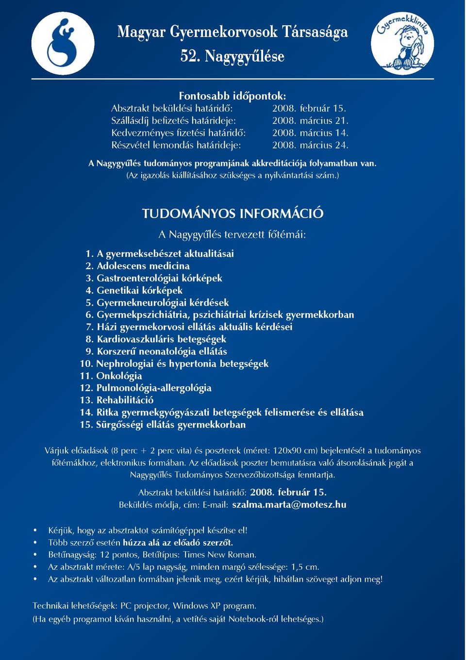 ) TUDOMÁNYOS INFORMÁCIÓ A Nagygyûlés tervezett fõtémái: 1. A gyermeksebészet aktualitásai 2. Adolescens medicina 3. Gastroenterológiai kórképek 4. Genetikai kórképek 5. Gyermekneurológiai kérdések 6.