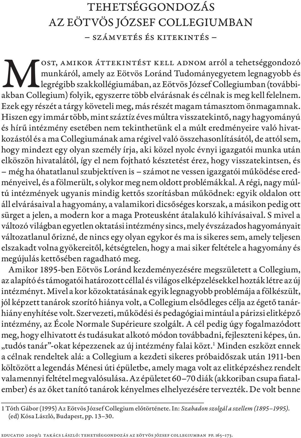 Ezek egy részét a tárgy követeli meg, más részét magam támasztom önmagamnak.