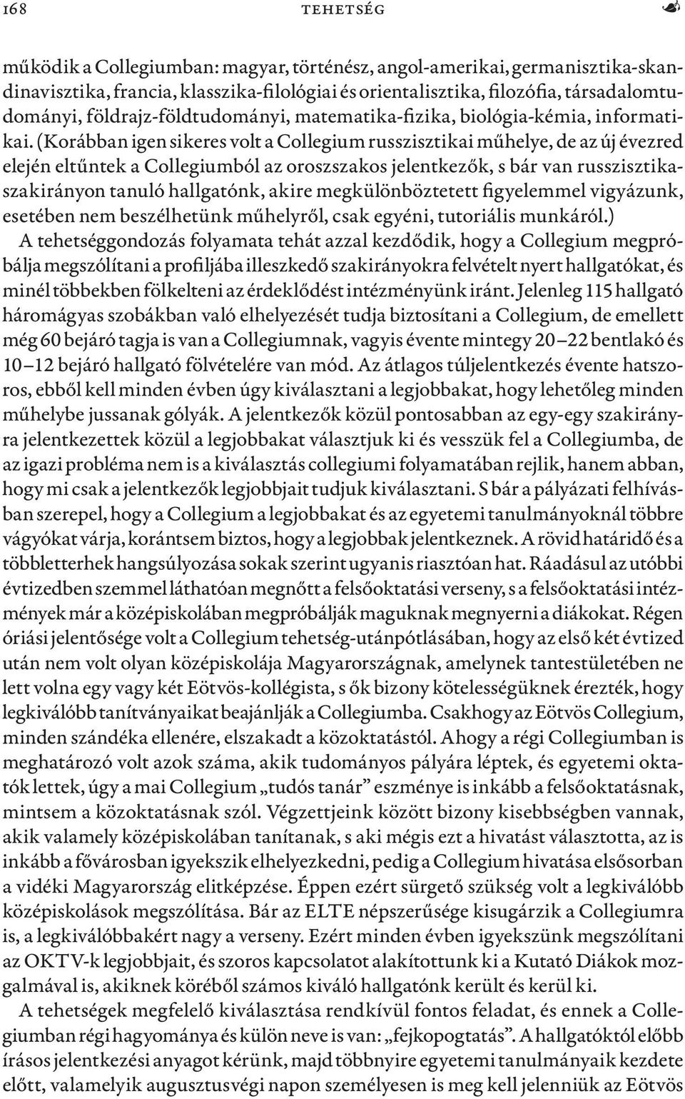 (Korábban igen sikeres volt a Collegium russzisztikai műhelye, de az új évezred elején eltűntek a Collegiumból az oroszszakos jelentkezők, s bár van russzisztikaszakirányon tanuló hallgatónk, akire