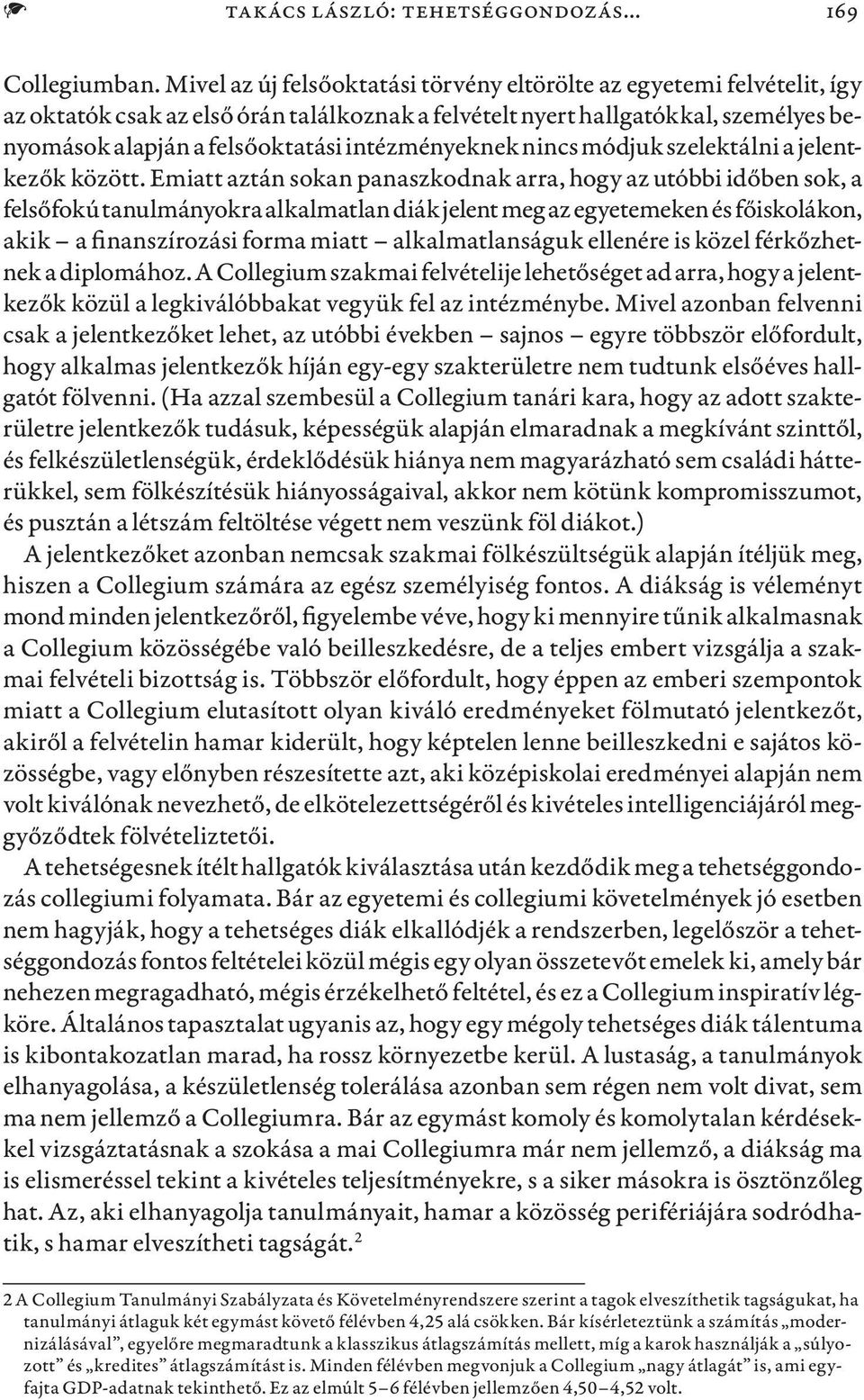 intézményeknek nincs módjuk szelektálni a jelentkezők között.