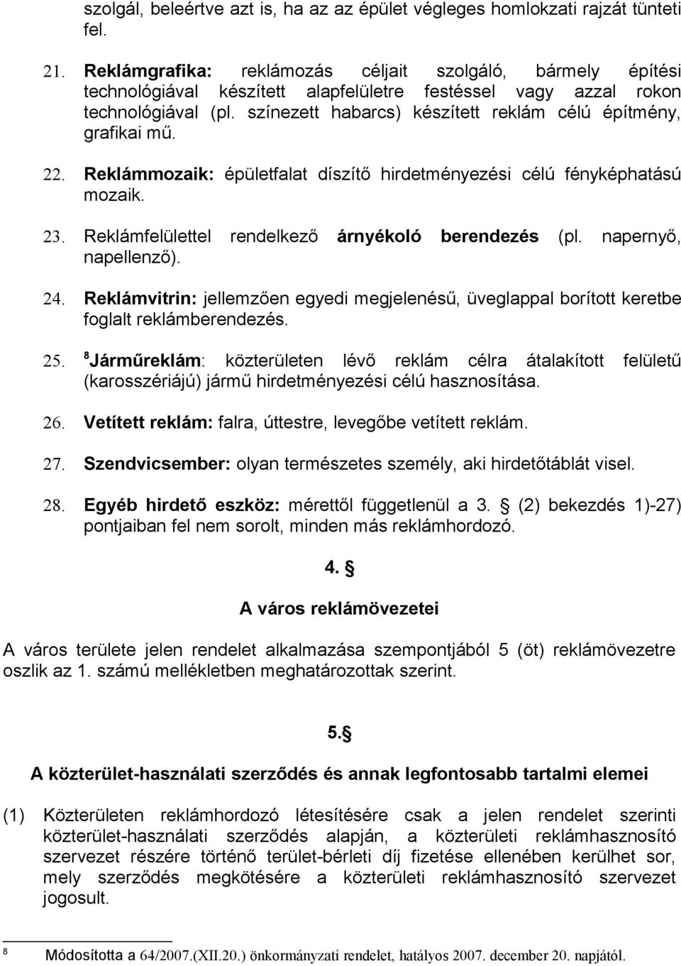 színezett habarcs) készített reklám célú építmény, grafikai mű. 22. Reklámmozaik: épületfalat díszítő hirdetményezési célú fényképhatású mozaik. 23.