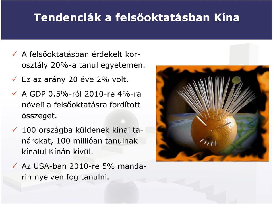 5%-ról 2010-re 4%-ra növeli a felsıoktatásra fordított összeget.