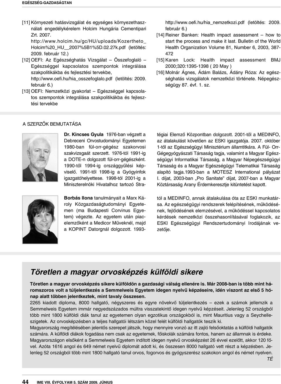 hu/hia_osszefoglalo.pdf (letöltés: 2009. február 6.) [13] OEFI: Nemzetközi gyakorlat Egészséggel kapcsolatos szempontok integrálása szakpolitikákba és fejlesztési tervekbe http://www.oefi.