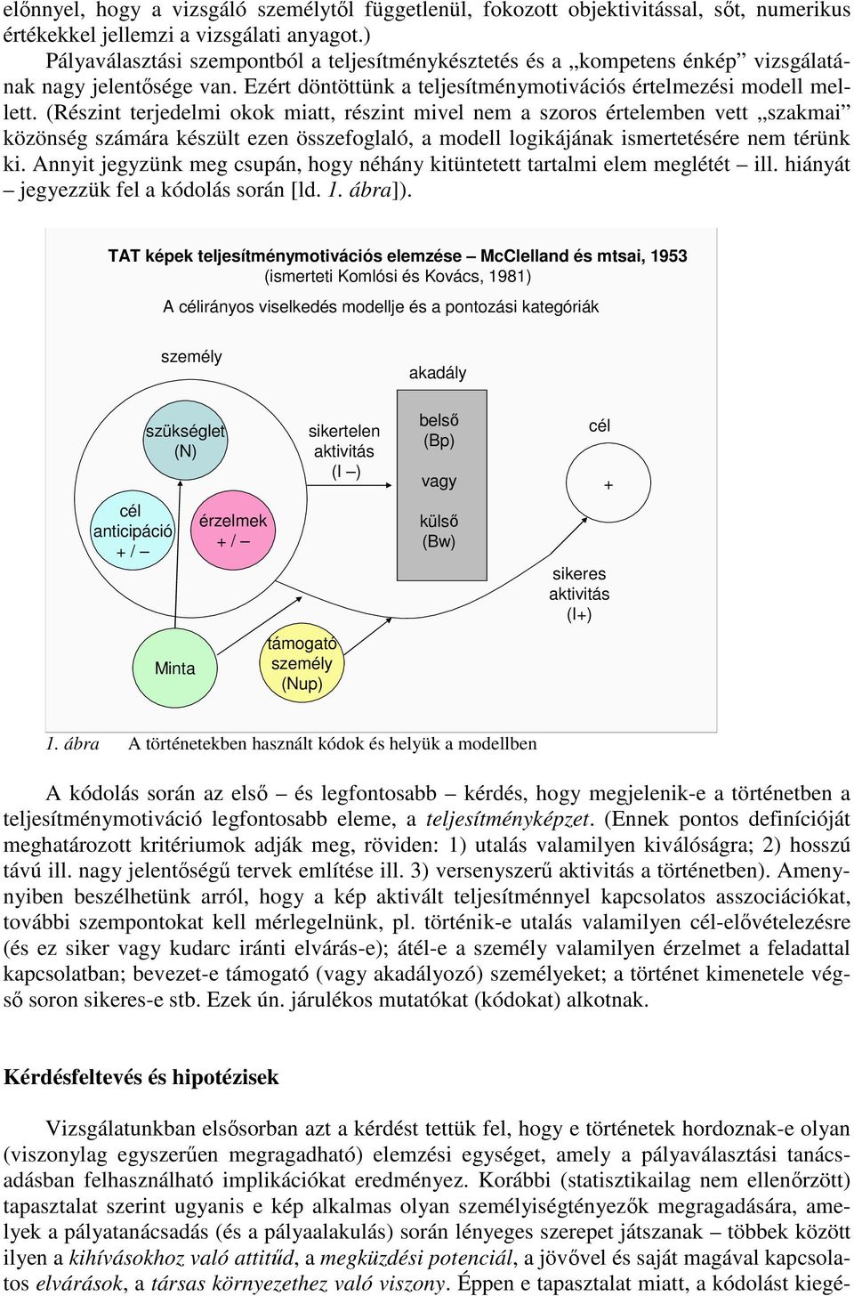 (Részint terjedelmi okok miatt, részint mivel nem a szoros értelemben vett szakmai közönség számára készült ezen összefoglaló, a modell logikájának ismertetésére nem térünk ki.