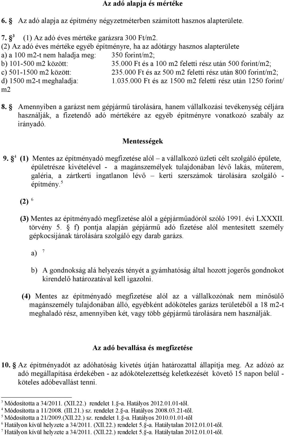 000 Ft és a 100 m2 feletti rész után 500 forint/m2; c) 501-1500 m2 között: 235.000 Ft és az 500 m2 feletti rész után 800 forint/m2; d) 1500 m2-t meghaladja: 1.035.