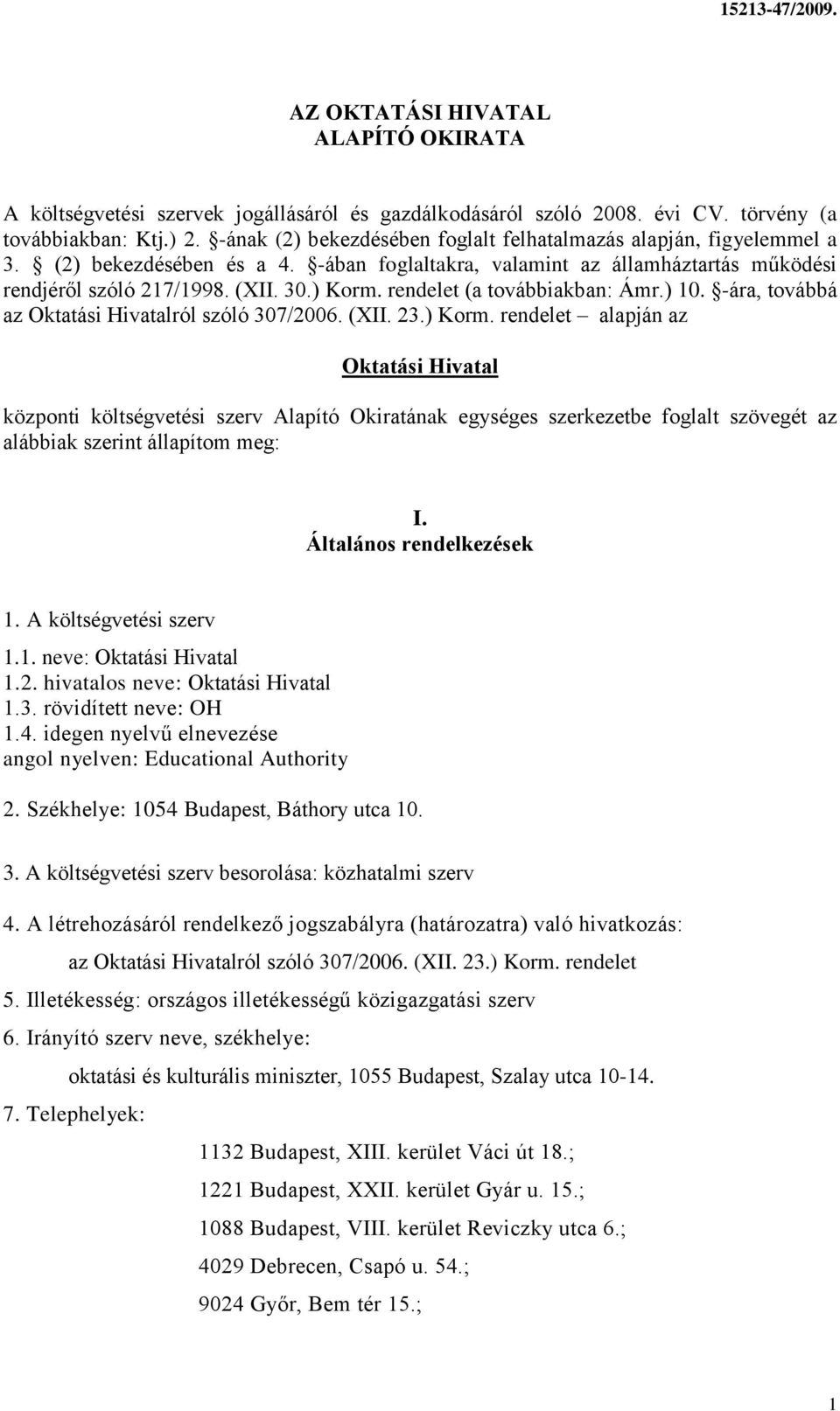 rendelet (a továbbiakban: Ámr.) 10. -ára, továbbá az Oktatási Hivatalról szóló 307/2006. (XII. 23.) Korm.