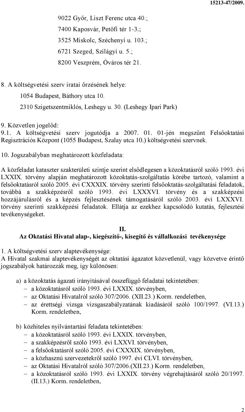 01. 01-jén megszűnt Felsőoktatási Regisztrációs Központ (1055 Budapest, Szalay utca 10.