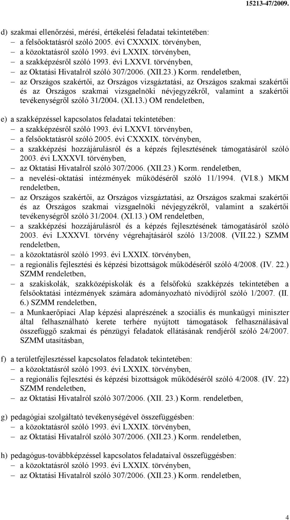 évi LXXXVI. törvényben, a nevelési-oktatási intézmények működéséről szóló 11/1994. (VI.8.