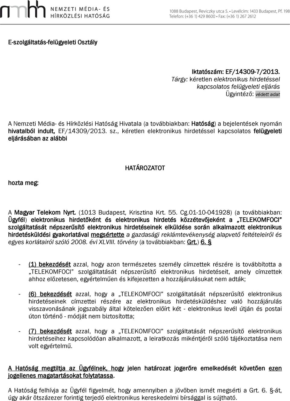 hivatalból indult, EF/14309/2013. sz., kéretlen elektronikus hirdetéssel kapcsolatos felügyeleti eljárásában az alábbi hozta meg: HATÁROZATOT A Magyar Telekom Nyrt. (1013 Budapest, Krisztina Krt. 55.