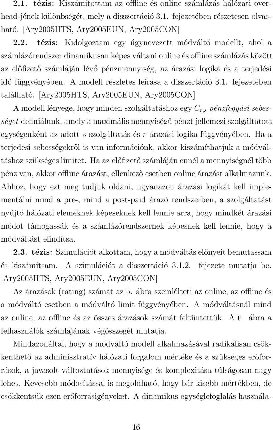 és a terjedési idő függvényében. A modell részletes leírása a disszertáció 3.1. fejezetében található.