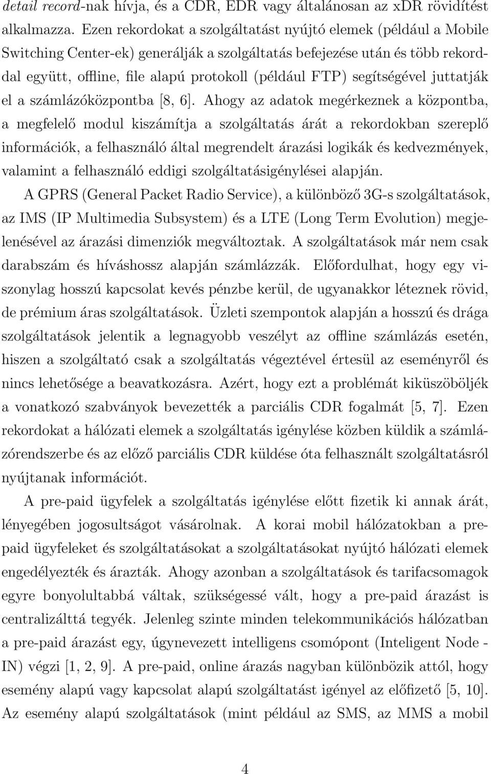 segítségével juttatják el a számlázóközpontba [8, 6].