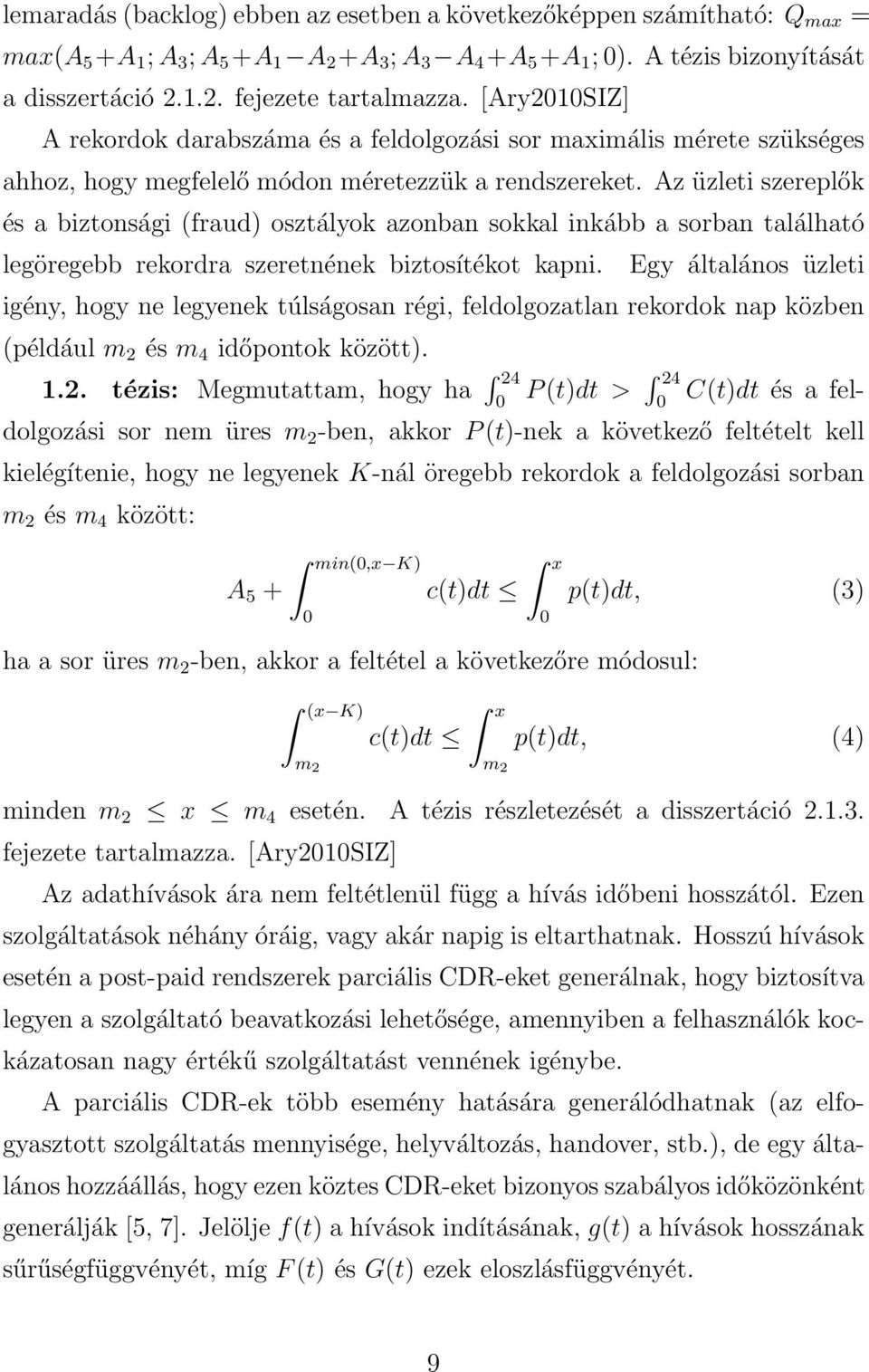 Az üzleti szereplők és a biztonsági (fraud) osztályok azonban sokkal inkább a sorban található legöregebb rekordra szeretnének biztosítékot kapni.
