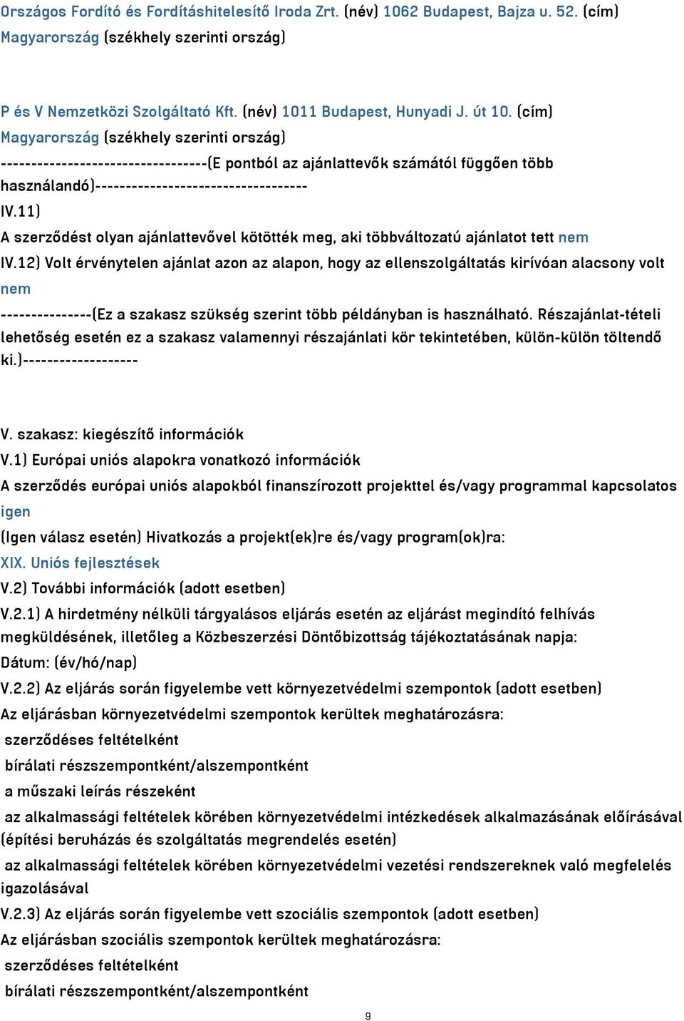 11) A szerződést olyan ajánlattevővel kötötték meg, aki többváltozatú ajánlatot tett nem IV.