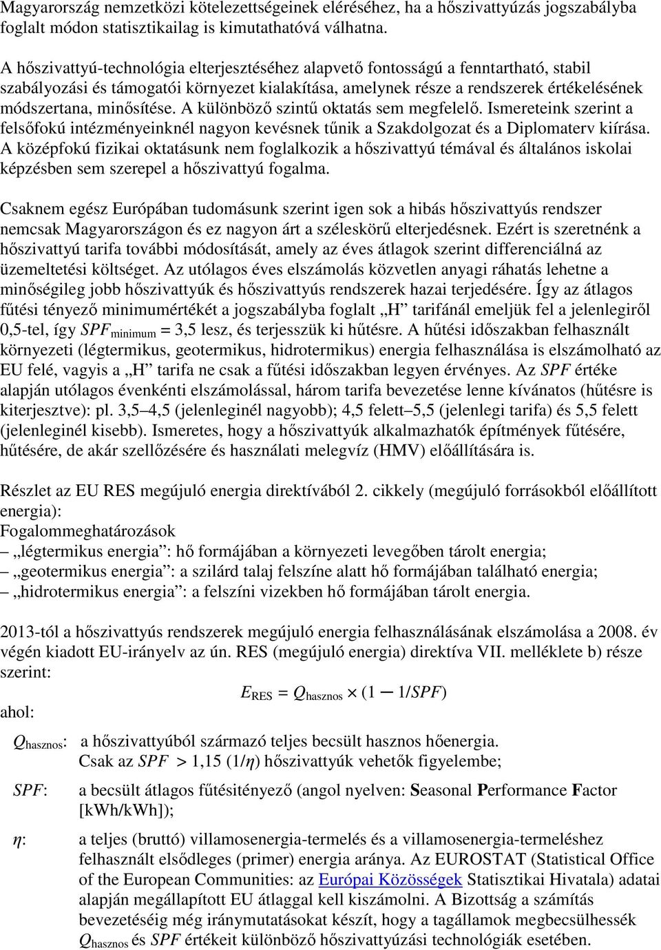 minısítése. A különbözı szintő oktatás sem megfelelı. Ismereteink szerint a felsıfokú intézményeinknél nagyon kevésnek tőnik a Szakdolgozat és a Diplomaterv kiírása.