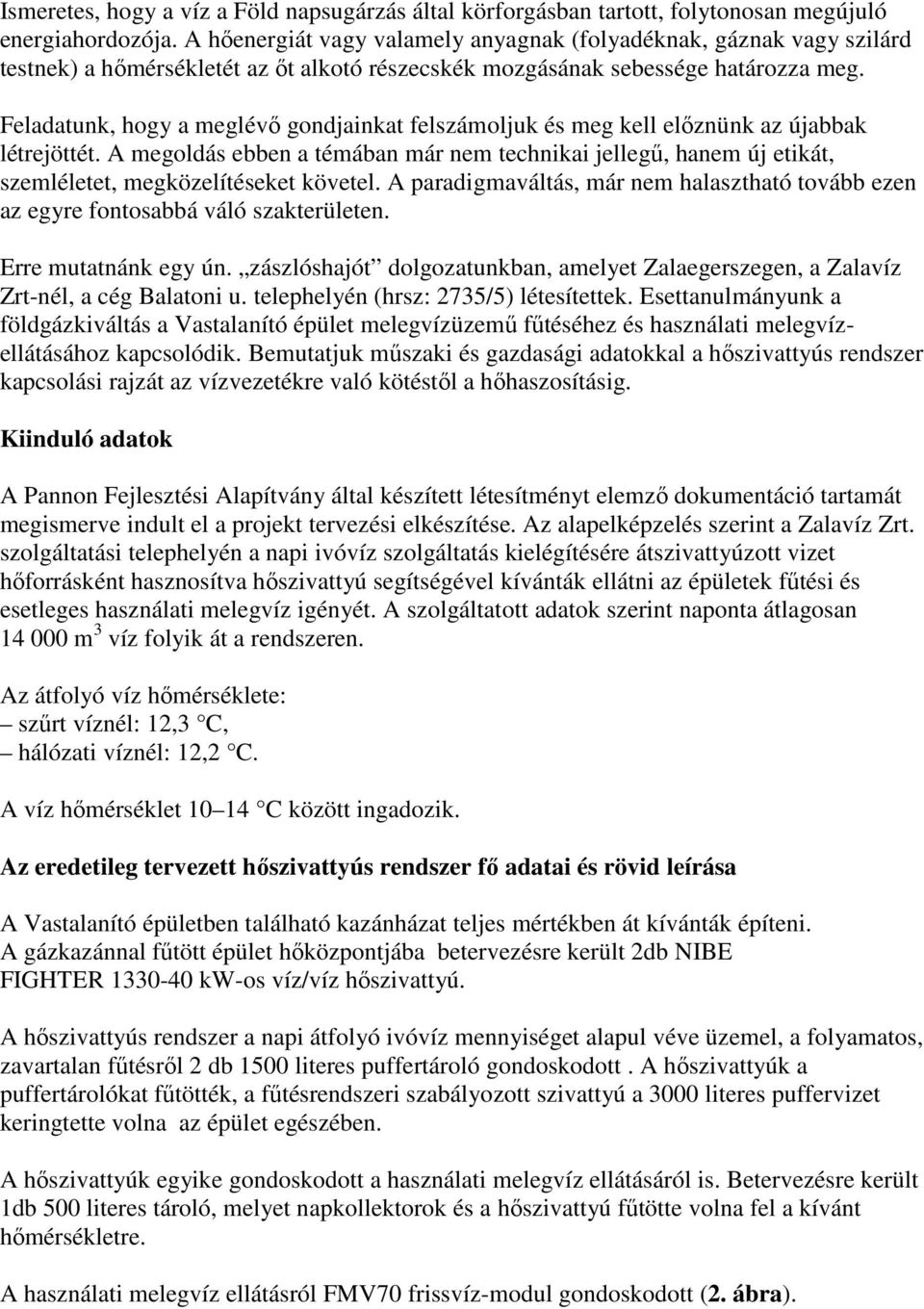 Feladatunk, hogy a meglévı gondjainkat felszámoljuk és meg kell elıznünk az újabbak létrejöttét.
