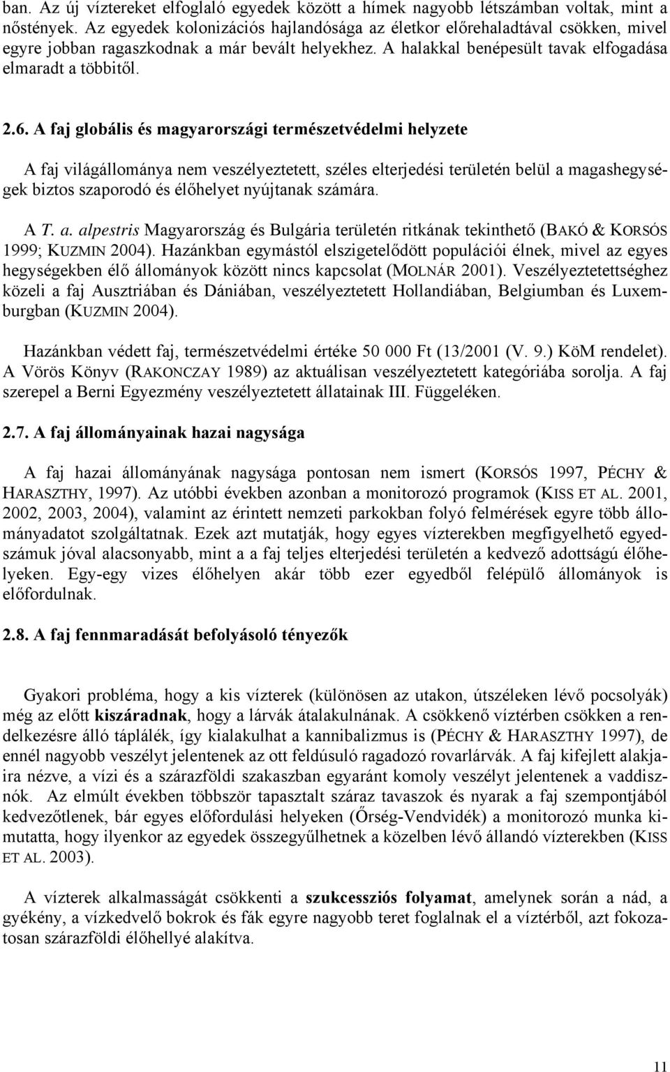 A faj globális és magyarországi természetvédelmi helyzete A faj világállománya nem veszélyeztetett, széles elterjedési területén belül a magashegységek biztos szaporodó és élőhelyet nyújtanak számára.