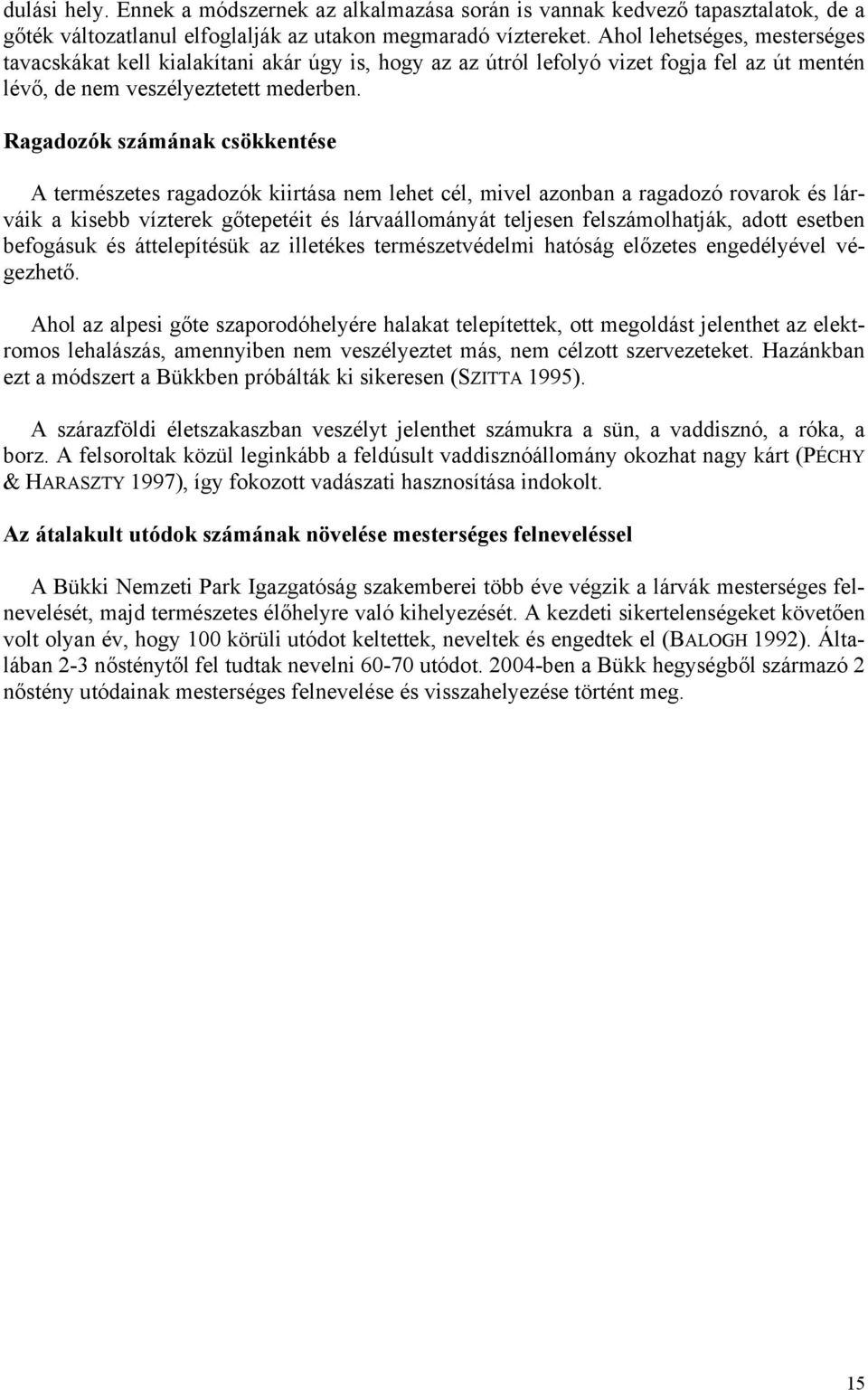 Ragadozók számának csökkentése A természetes ragadozók kiirtása nem lehet cél, mivel azonban a ragadozó rovarok és lárváik a kisebb vízterek gőtepetéit és lárvaállományát teljesen felszámolhatják,