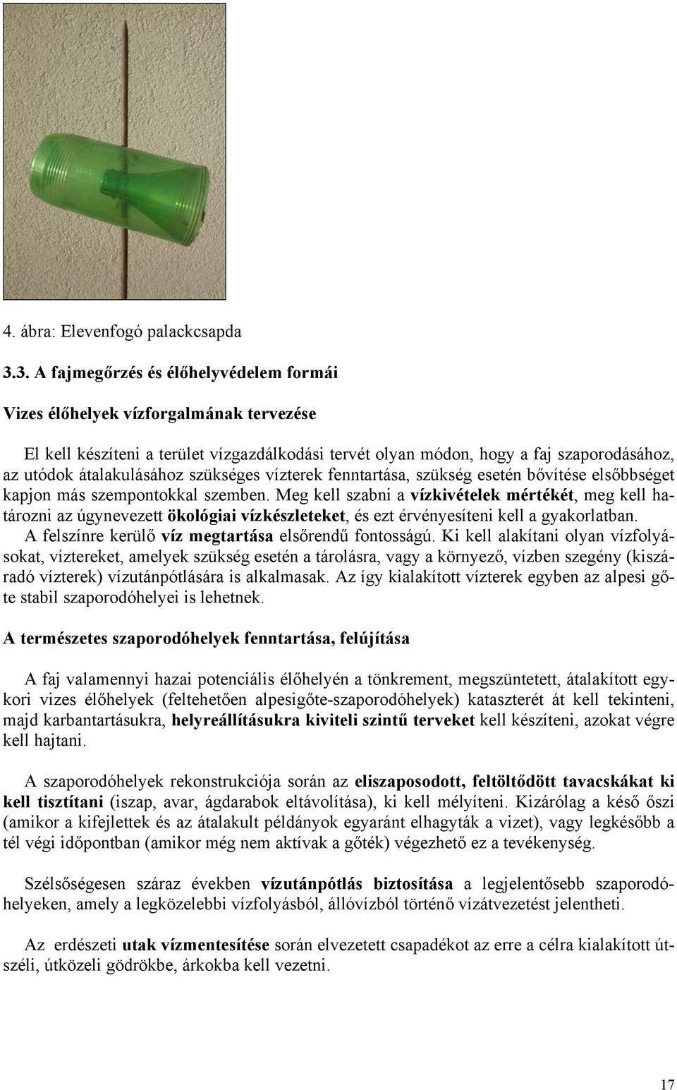 szükséges vízterek fenntartása, szükség esetén bővítése elsőbbséget kapjon más szempontokkal szemben.