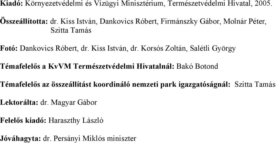 Korsós Zoltán, Salétli György Témafelelős a KvVM Természetvédelmi Hivatalnál: Bakó Botond Témafelelős az összeállítást