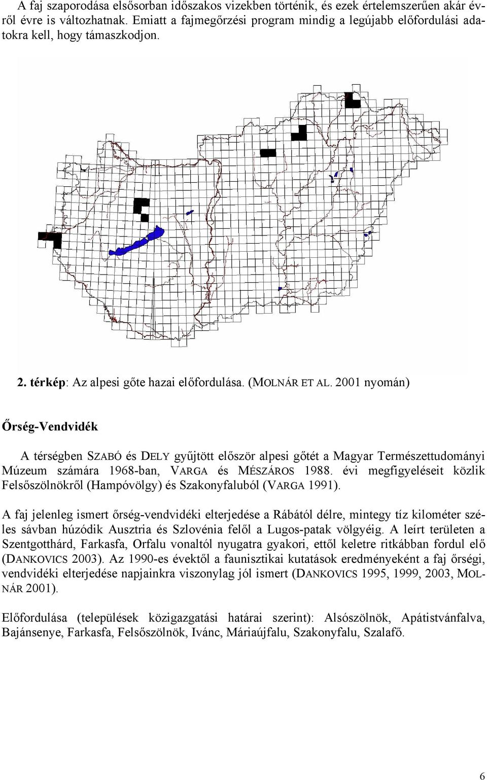 2001 nyomán) Őrség-Vendvidék A térségben SZABÓ és DELY gyűjtött először alpesi gőtét a Magyar Természettudományi Múzeum számára 1968-ban, VARGA és MÉSZÁROS 1988.