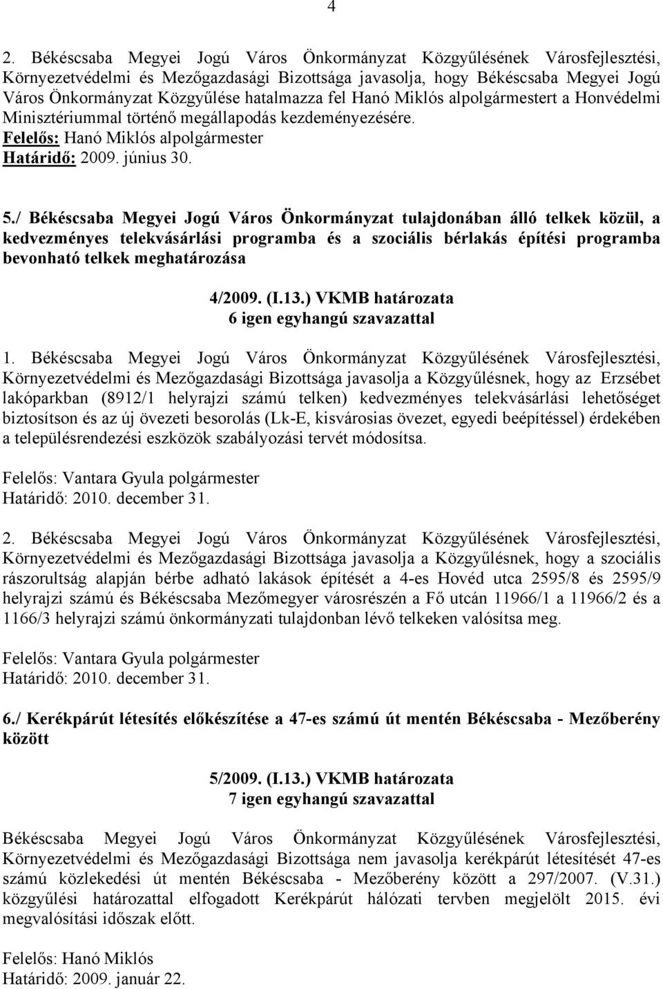 / Békéscsaba Megyei Jogú Város Önkormányzat tulajdonában álló telkek közül, a kedvezményes telekvásárlási programba és a szociális bérlakás építési programba bevonható telkek meghatározása 4/2009. (I.