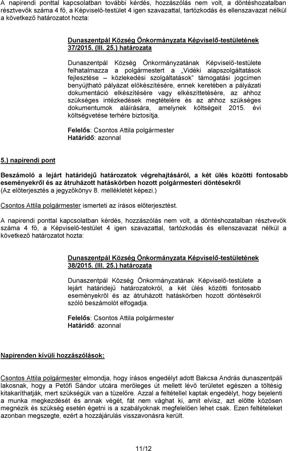 ) határozata Dunaszentpál Község Önkormányzatának Képviselő-testülete felhatalmazza a polgármestert a Vidéki alapszolgáltatások fejlesztése közlekedési szolgáltatások támogatási jogcímen benyújtható