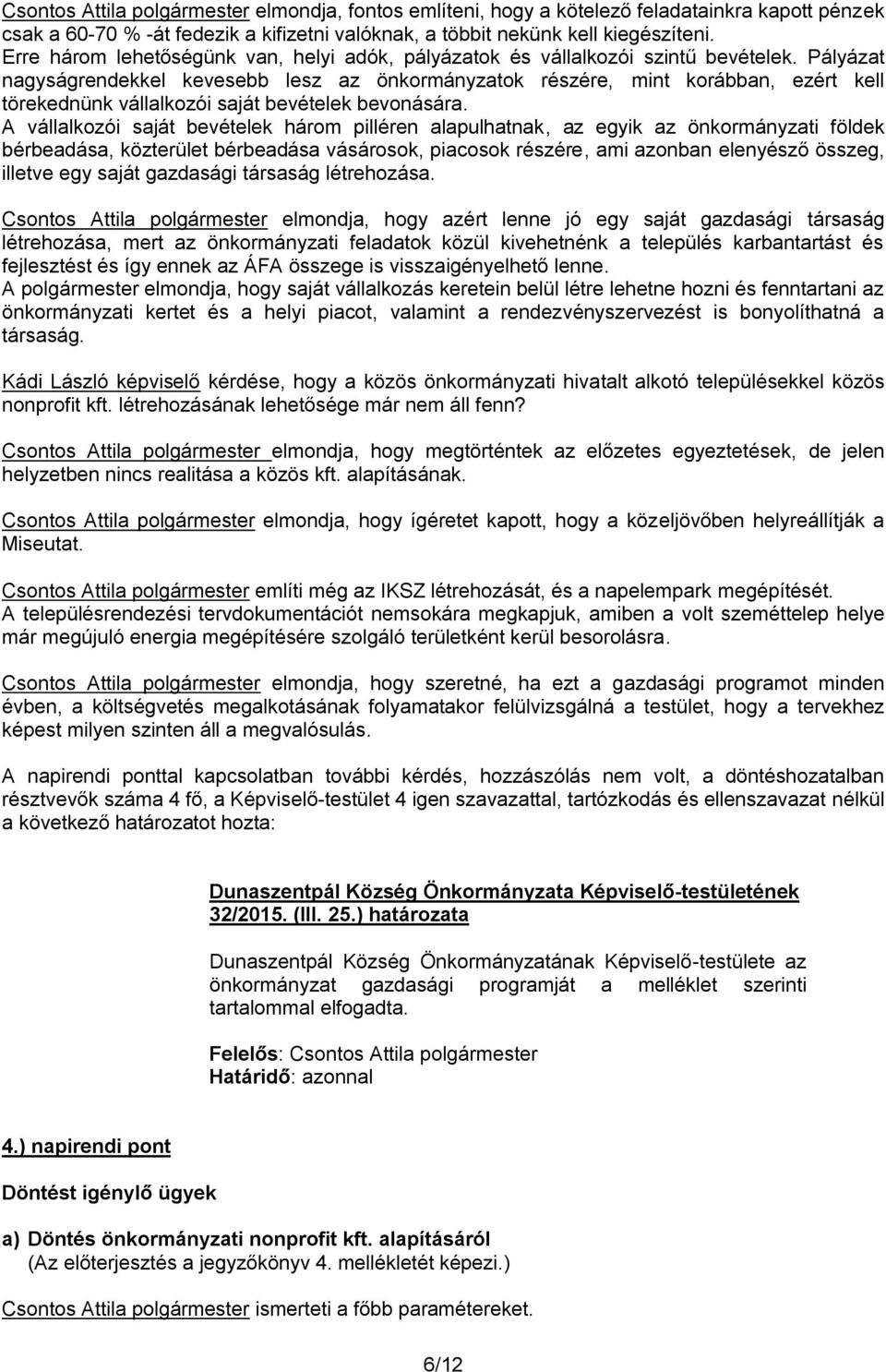 Pályázat nagyságrendekkel kevesebb lesz az önkormányzatok részére, mint korábban, ezért kell törekednünk vállalkozói saját bevételek bevonására.
