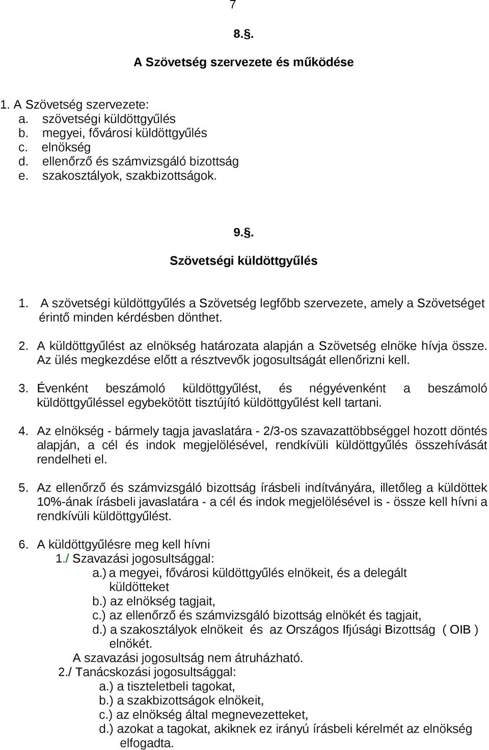 A küldöttgyűlést az elnökség határozata alapján a Szövetség elnöke hívja össze. Az ülés megkezdése előtt a résztvevők jogosultságát ellenőrizni kell. 3.