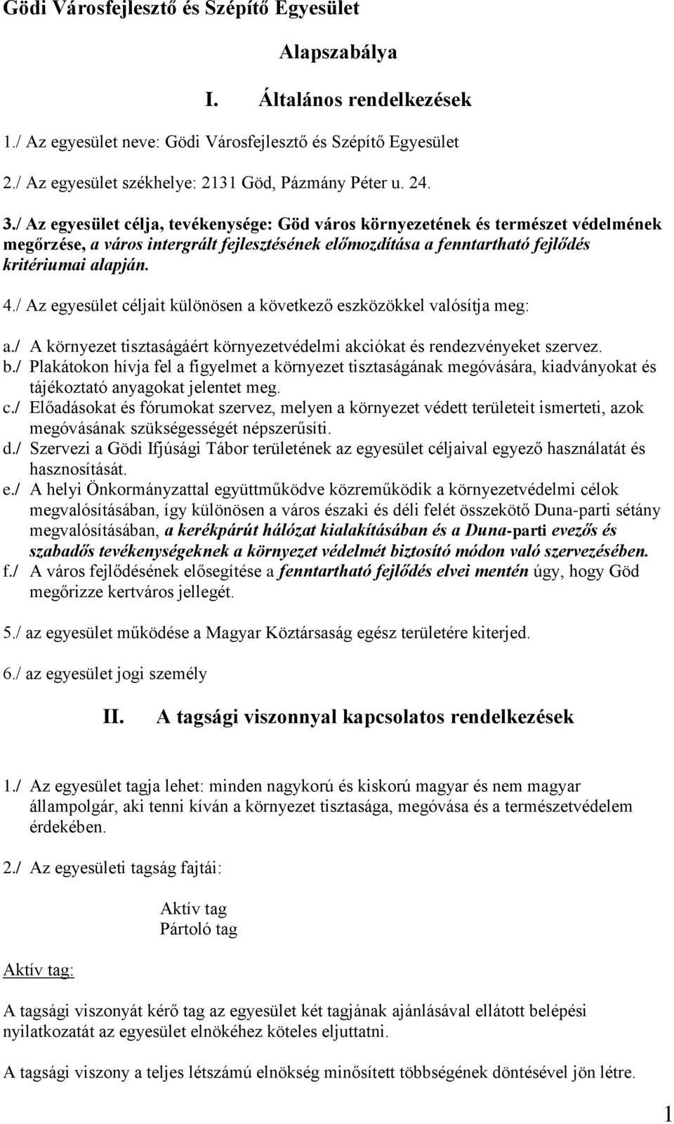 / Az egyesület céljait különösen a következő eszközökkel valósítja meg: a./ A környezet tisztaságáért környezetvédelmi akciókat és rendezvényeket szervez. b.